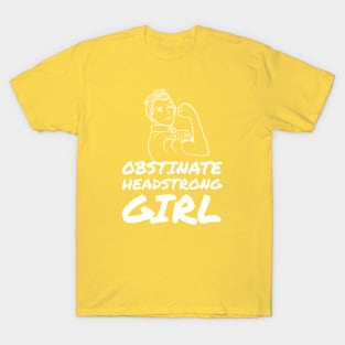 Obstinate headstrong girl T-Shirt